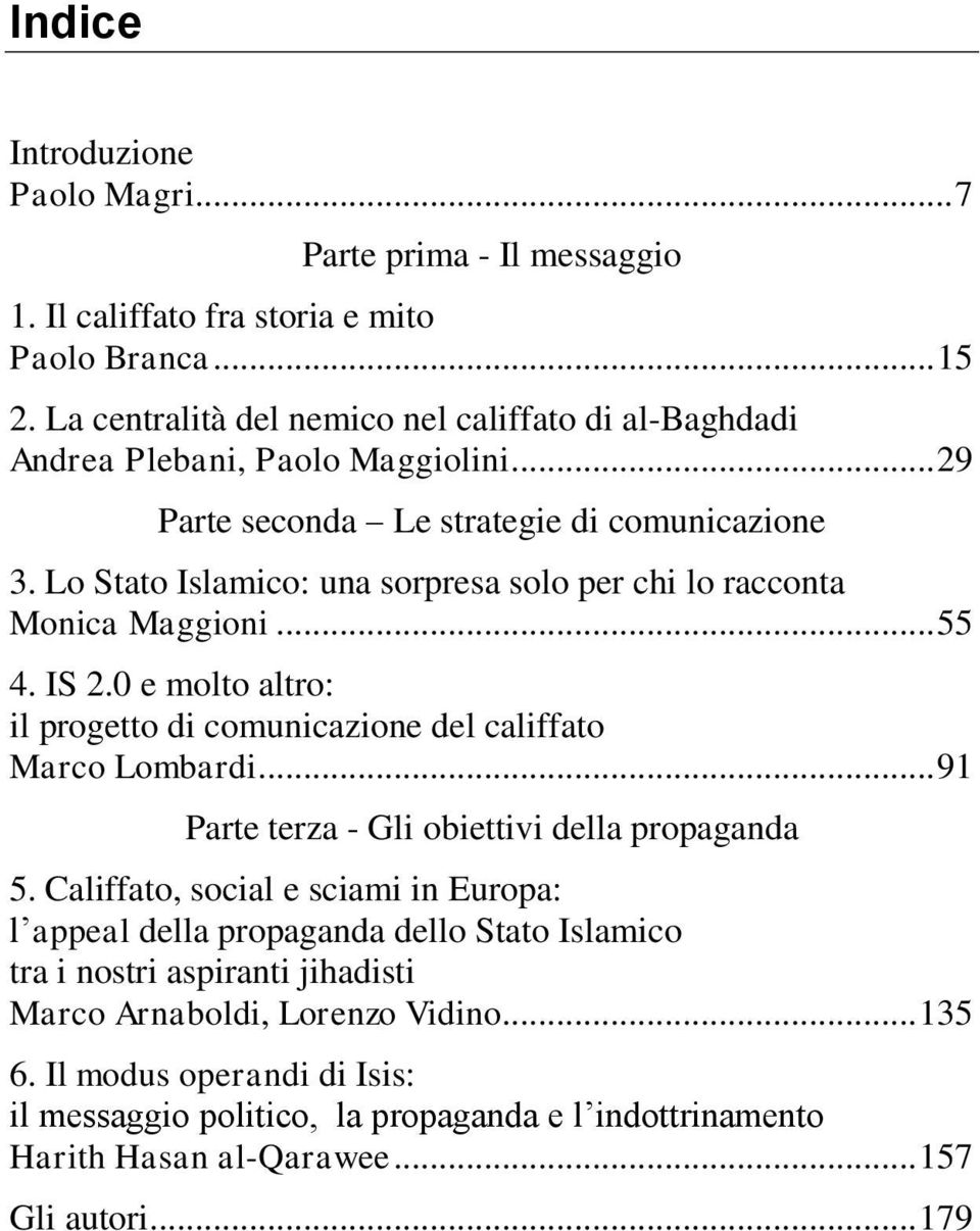 Lo Stato Islamico: una sorpresa solo per chi lo racconta Monica Maggioni... 55 4. IS 2.0 e molto altro: il progetto di comunicazione del califfato Marco Lombardi.