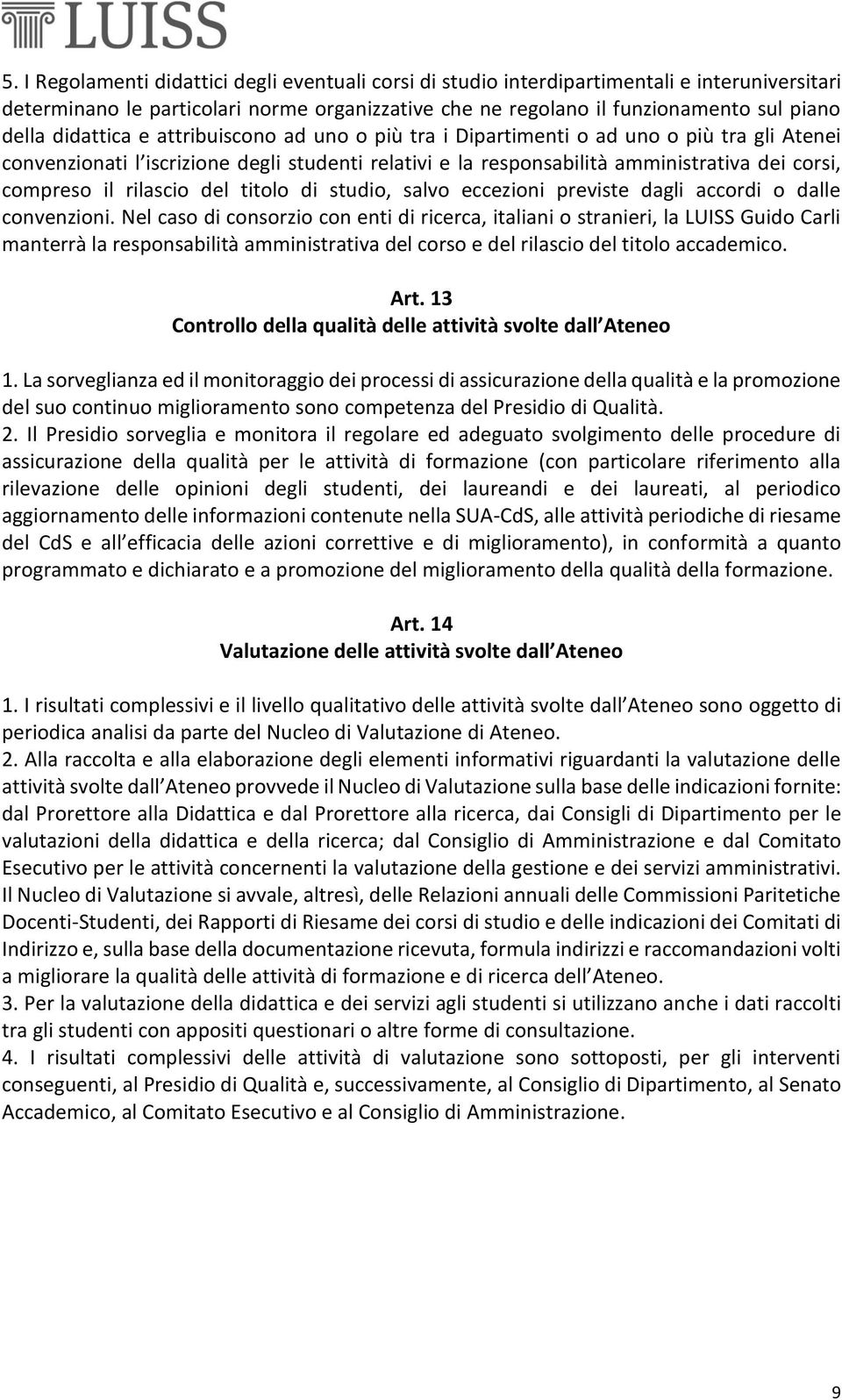 rilascio del titolo di studio, salvo eccezioni previste dagli accordi o dalle convenzioni.