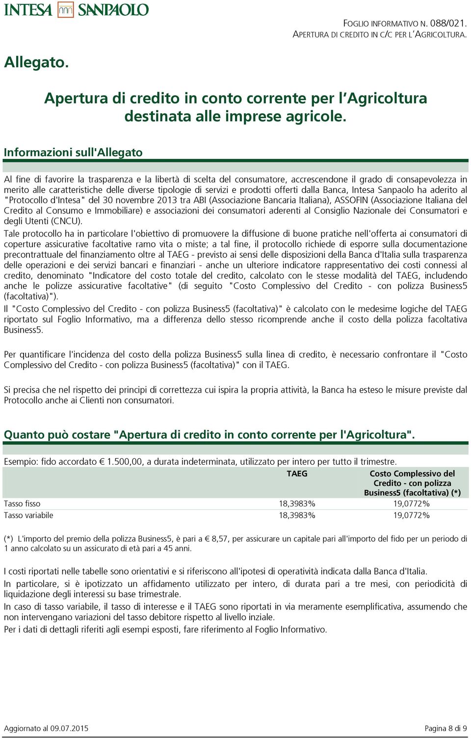 di servizi e prodotti offerti dalla Banca, Intesa Sanpaolo ha aderito al "Protocollo d'intesa" del 30 novembre 2013 tra ABI (Associazione Bancaria Italiana), ASSOFIN (Associazione Italiana del