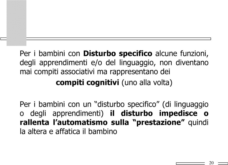 (uno alla volta) Per i bambini con un disturbo specifico (di linguaggio o degli