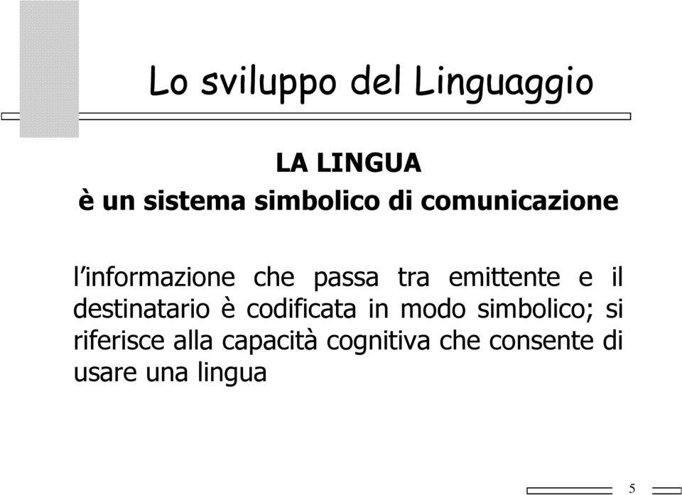 il destinatario è codificata in modo simbolico; si