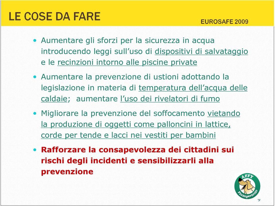 l uso dei rivelatori di fumo Migliorare la prevenzione del soffocamento vietando la produzione di oggetti come palloncini in lattice, corde