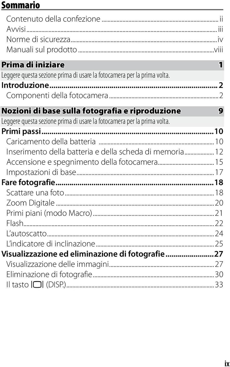 ..10 Caricamento della batteria... 10 Inserimento della batteria e della scheda di memoria... 12 Accensione e spegnimento della fotocamera... 15 Impostazioni di base... 17 Fare fotografie.