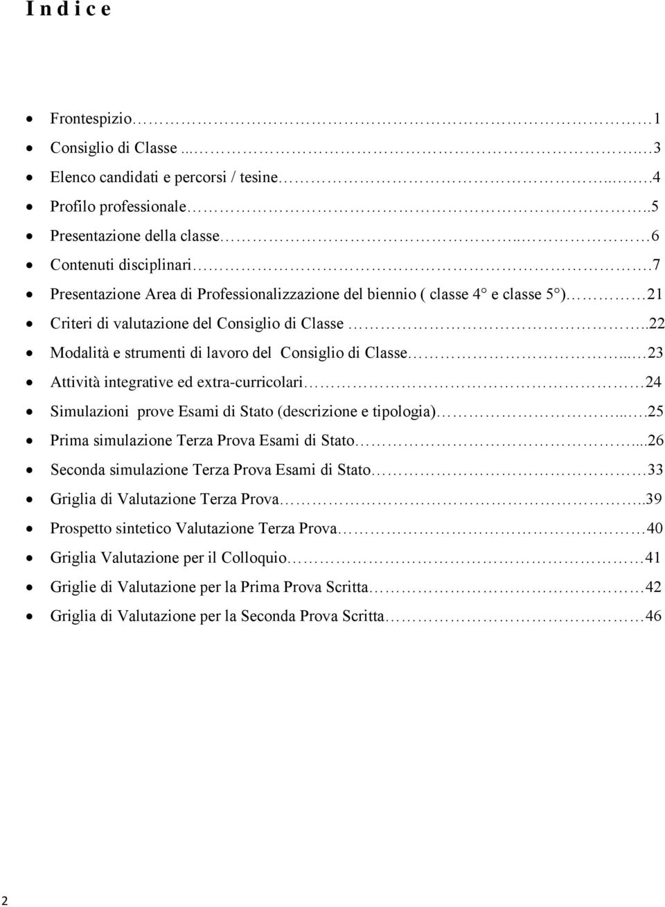 .. 23 Attività integrative ed extra-curricolari 24 Simulazioni prove Esami di Stato (descrizione e tipologia)....25 Prima simulazione Terza Prova Esami di Stato.