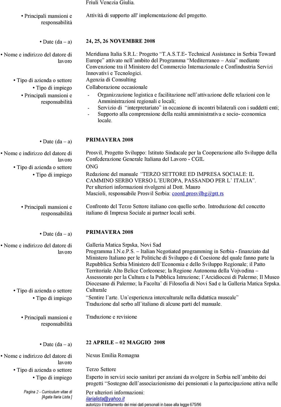 E- Technical Assistance in Serbia Toward Europe attivato nell ambito del Programma Mediterraneo Asia mediante Convenzione tra il Ministero del Commercio Internazionale e Confindustria Servizi