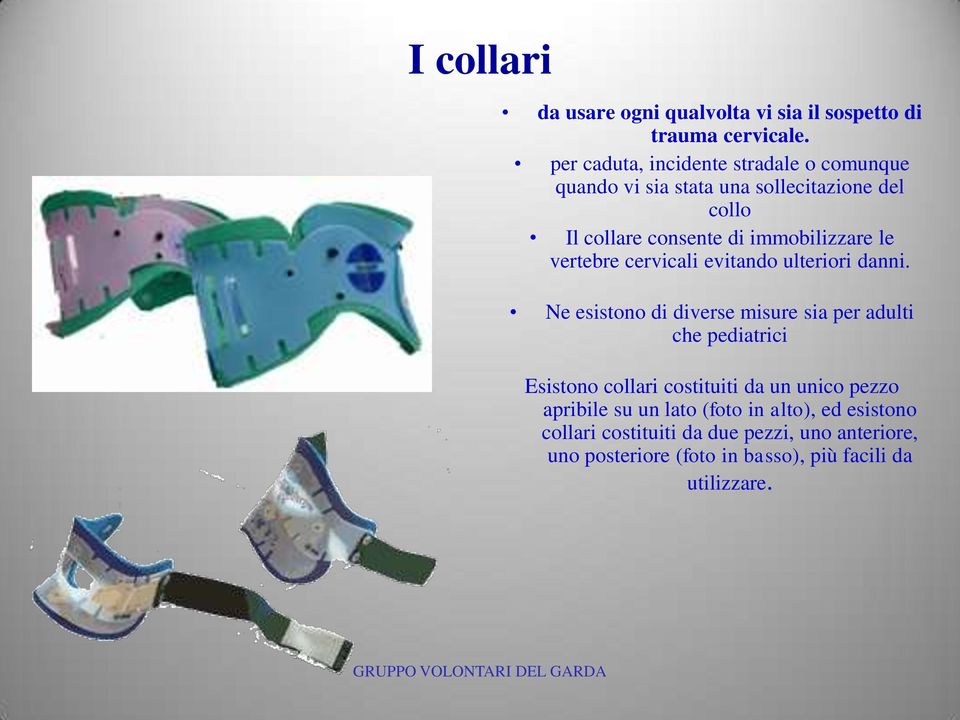 le vertebre cervicali evitando ulteriori danni.