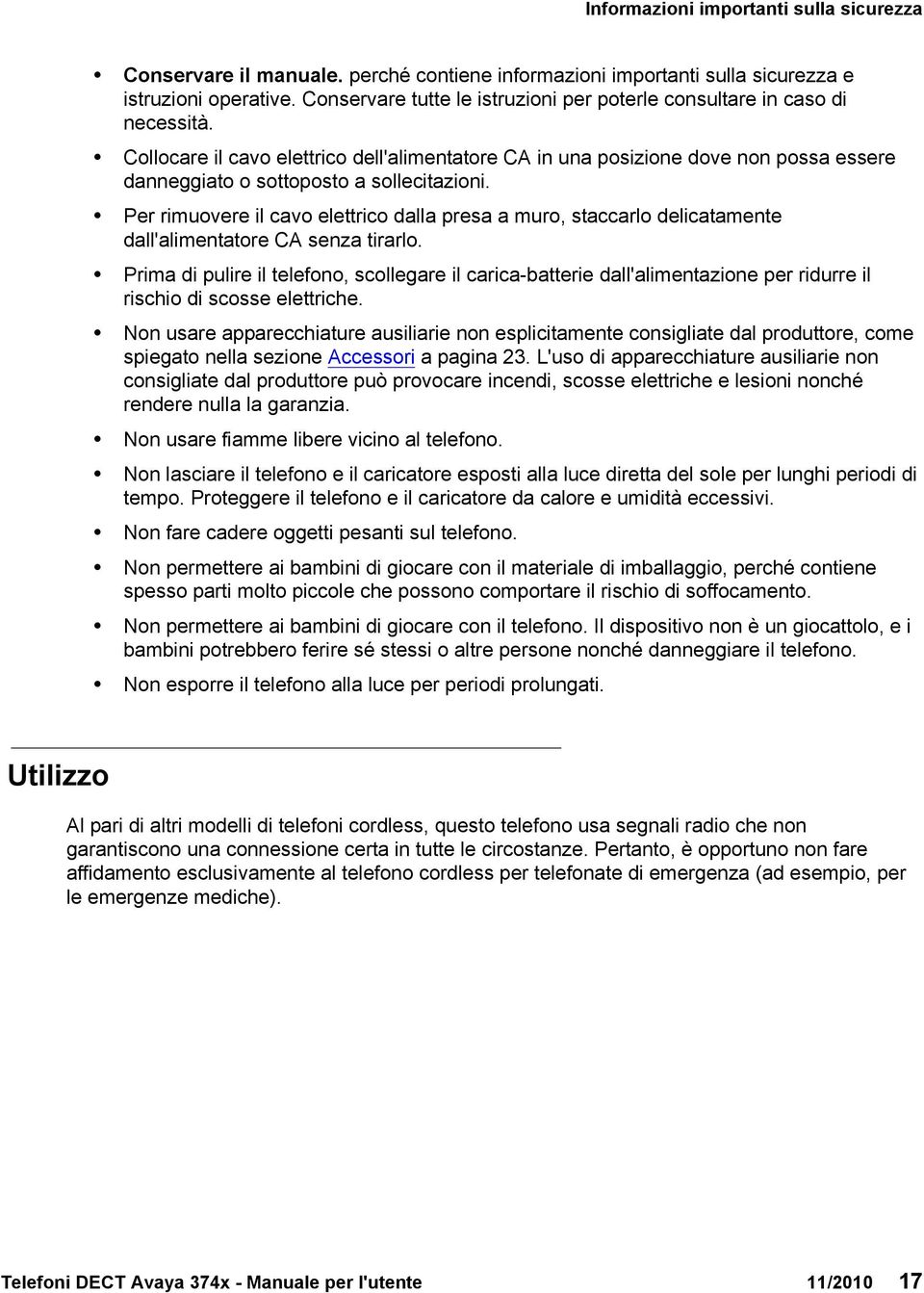 Collocare il cavo elettrico dell'alimentatore CA in una posizione dove non possa essere danneggiato o sottoposto a sollecitazioni.