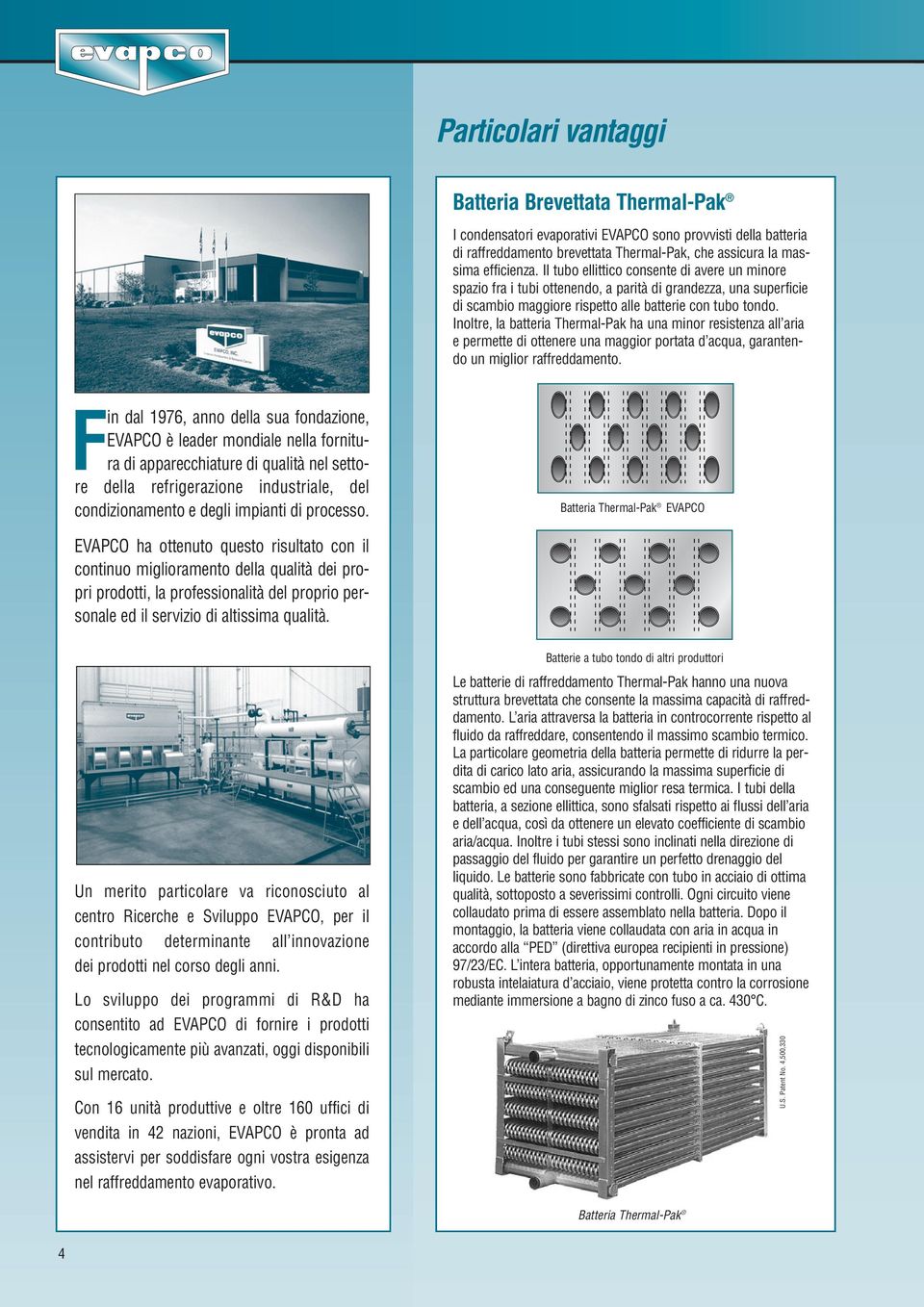 Inoltre, la batteria Thermal-Pak ha una minor resistenza all aria e permette di ottenere una maggior portata d acqua, garantendo un miglior raffreddamento.