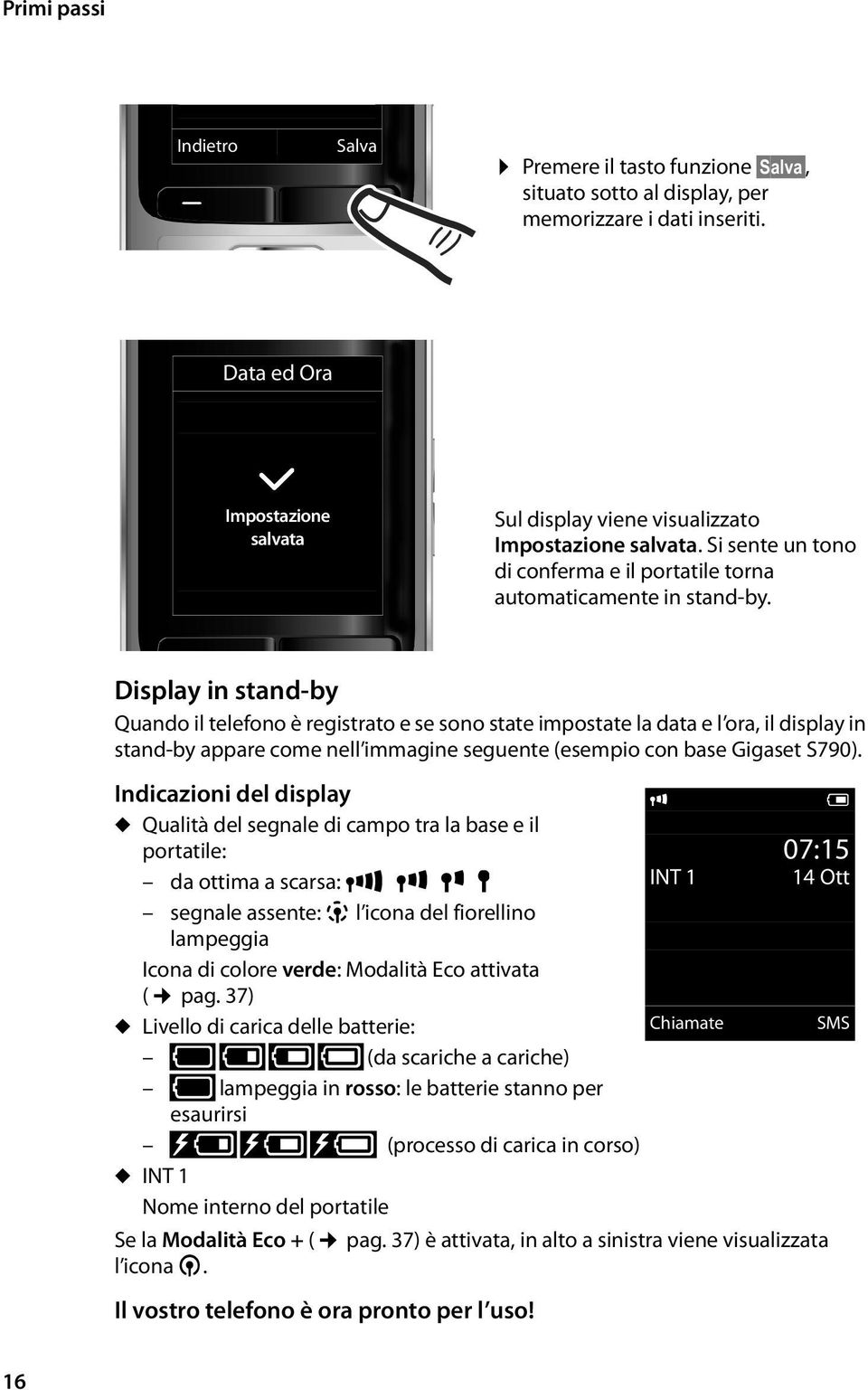 Display in stand-by Quando il telefono è registrato e se sono state impostate la data e l ora, il display in stand-by appare come nell immagine seguente (esempio con base Gigaset S790).