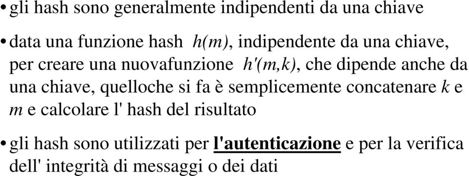 chiave, quelloche si fa è semplicemente concatenare k e m e calcolare l' hash del risultato