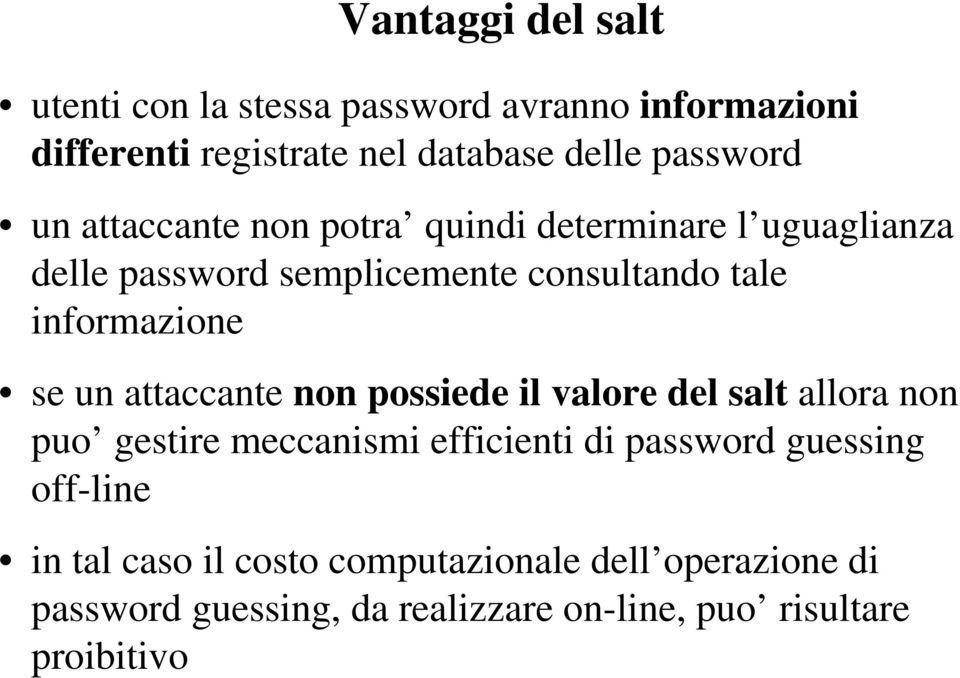 un attaccante non possiede il valore del salt allora non puo gestire meccanismi efficienti di password guessing