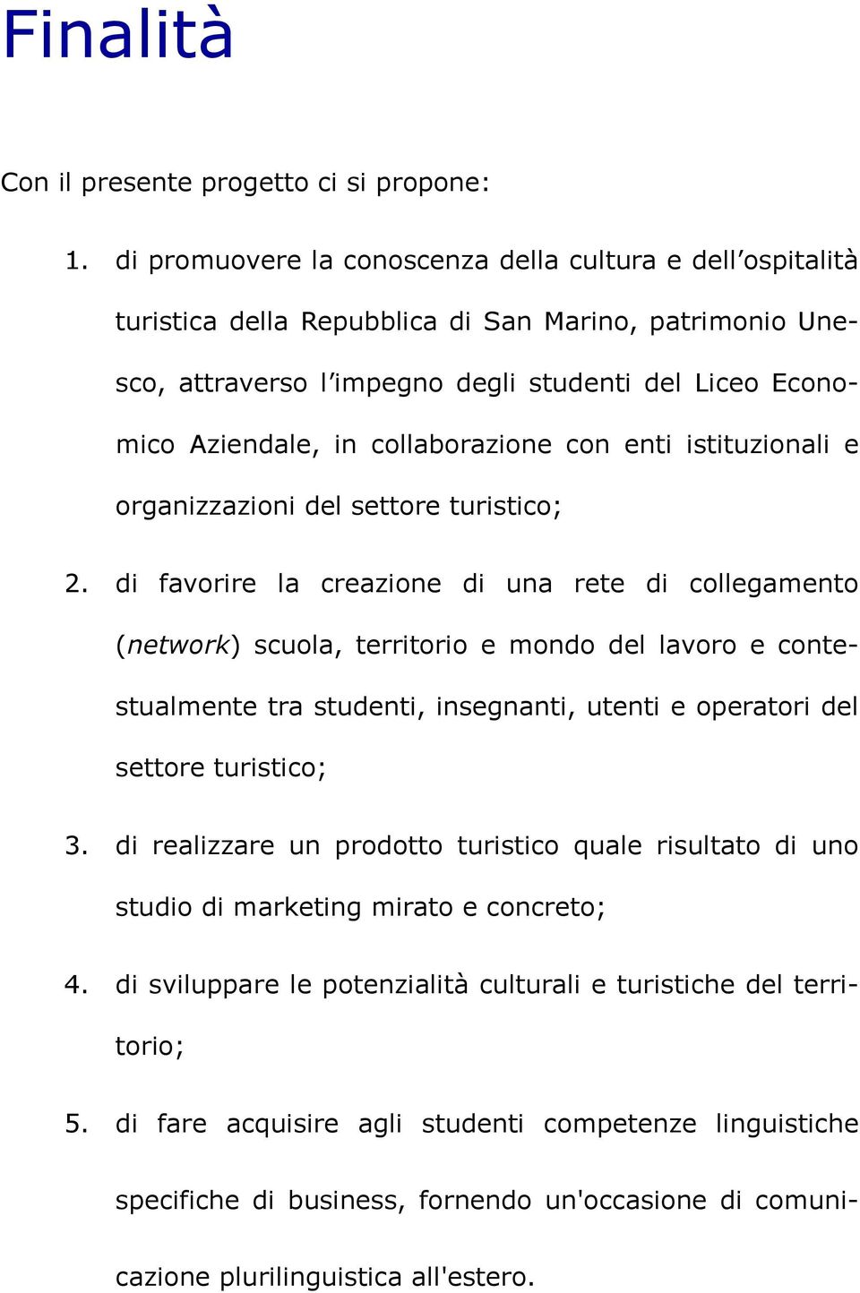 collaborazione con enti istituzionali e organizzazioni del settore turistico; 2.