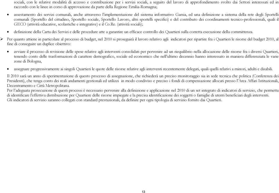 Sportelli comunali (Sportello del cittadino, Sportello sociale, Sportello Lavoro, altri sportelli specifici) e del contributo dei coordinamenti tecnico-professionali, quali il GECO (attività