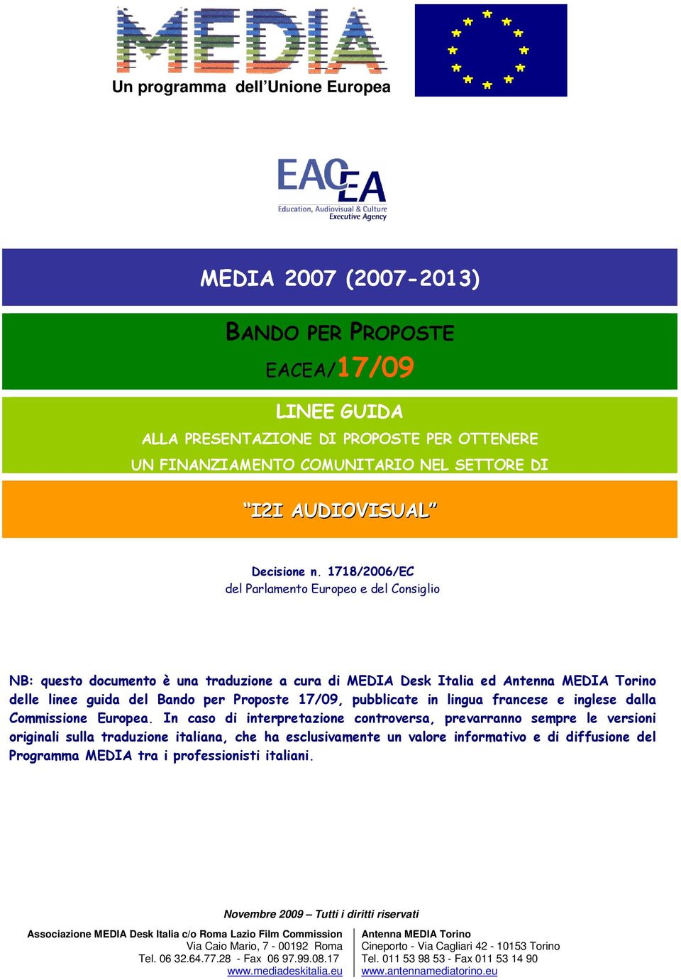 1718/2006/EC del Parlamento Europeo e del Consiglio NB: questo documento è una traduzione a cura di MEDIA Desk Italia ed delle linee guida del Bando per Proposte