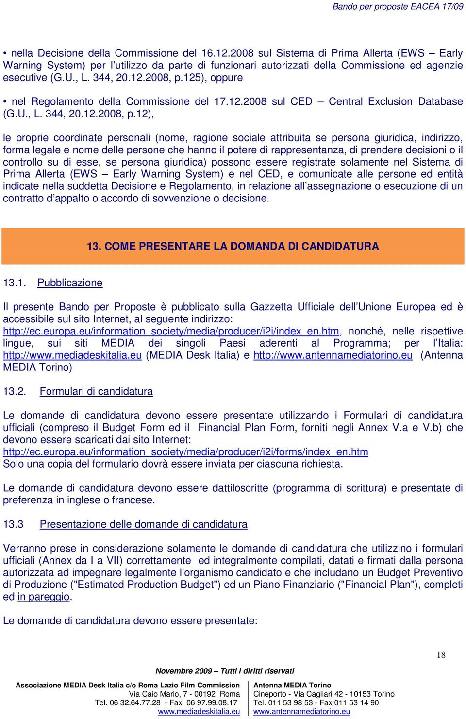 125), oppure nel Regolamento della Commissione del 17.12.2008 sul CED Central Exclusion Database (G.U.