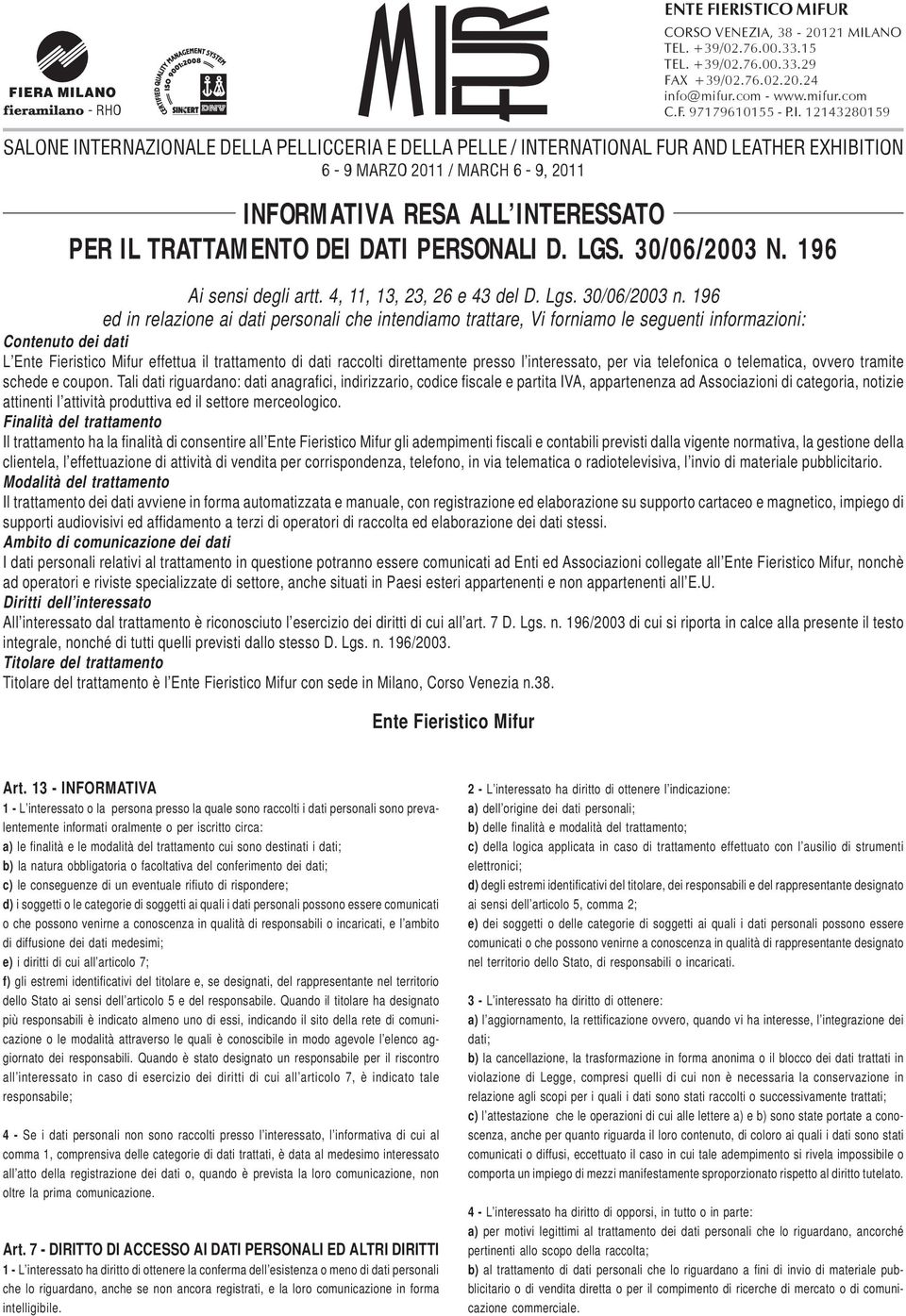 presso l interessato, per via telefonica o telematica, ovvero tramite schede e coupon.