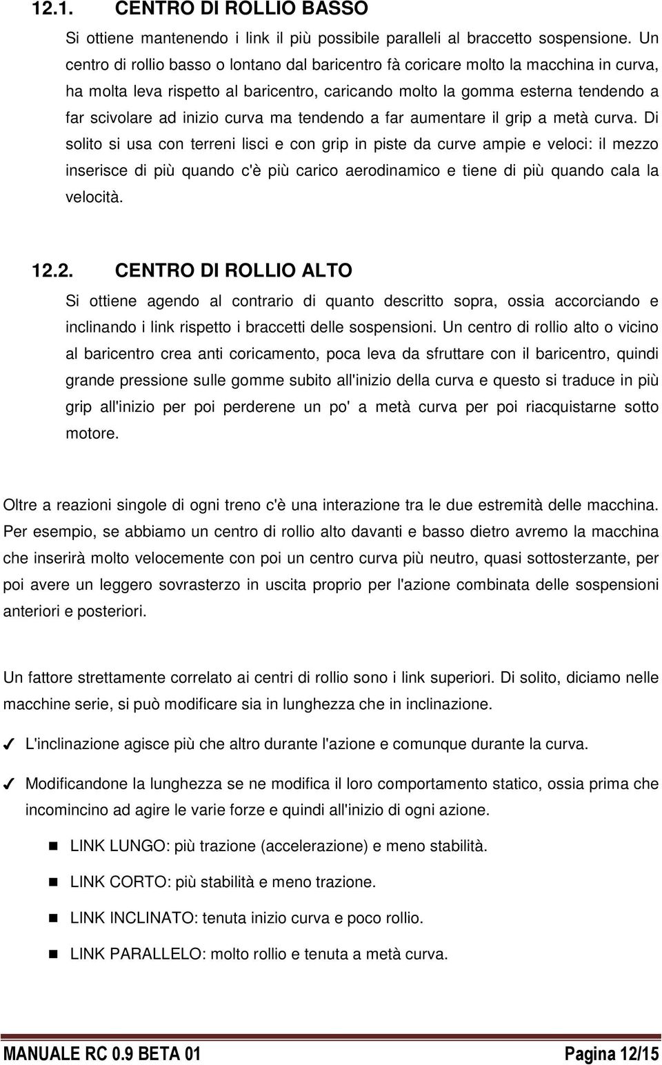 curva ma tendendo a far aumentare il grip a metà curva.