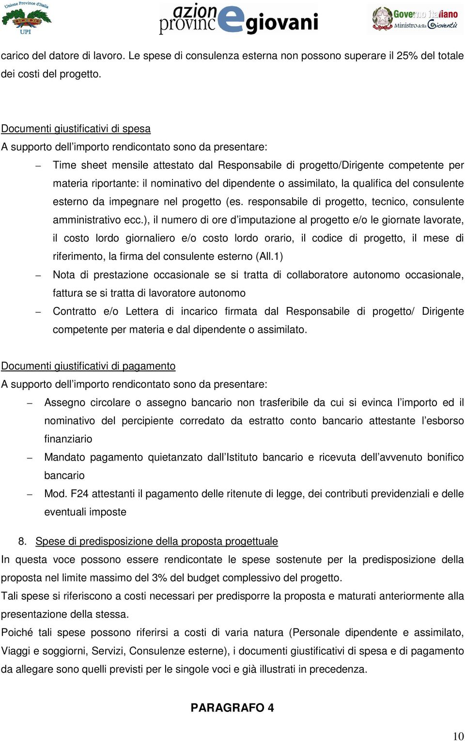 consulente esterno da impegnare nel progetto (es. responsabile di progetto, tecnico, consulente amministrativo ecc.