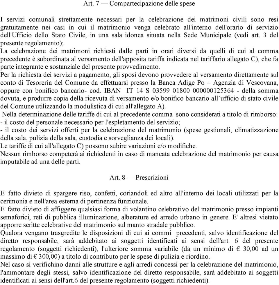 3 del presente regolamento); La celebrazione dei matrimoni richiesti dalle parti in orari diversi da quelli di cui al comma precedente è subordinata al versamento dell'apposita tariffa indicata nel