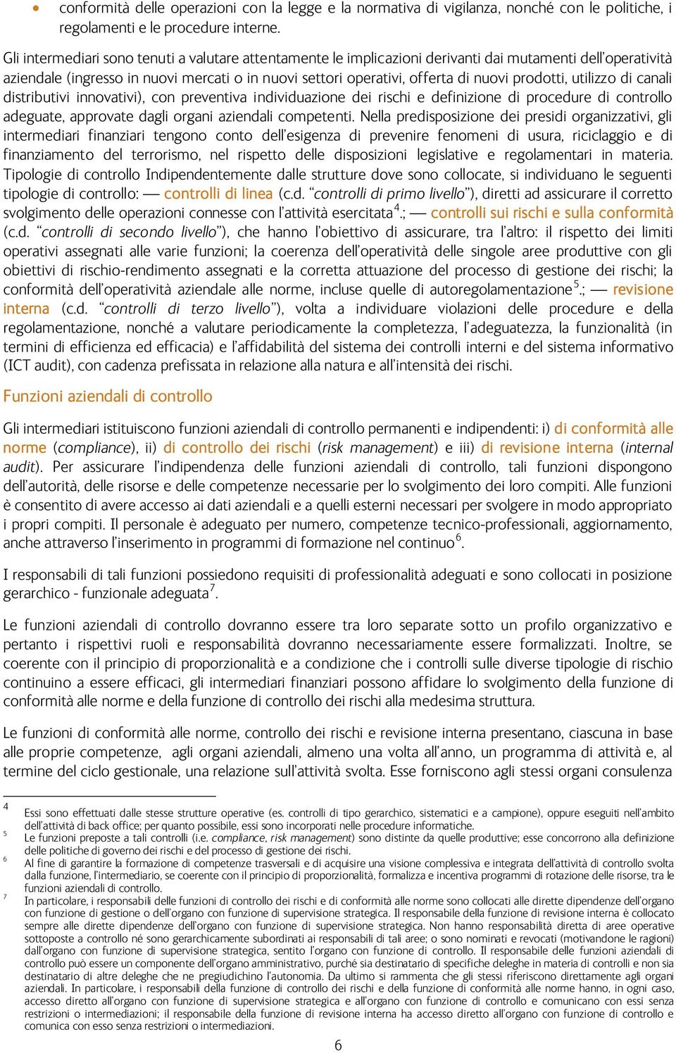 prodotti, utilizzo di canali distributivi innovativi), con preventiva individuazione dei rischi e definizione di procedure di controllo adeguate, approvate dagli organi aziendali competenti.