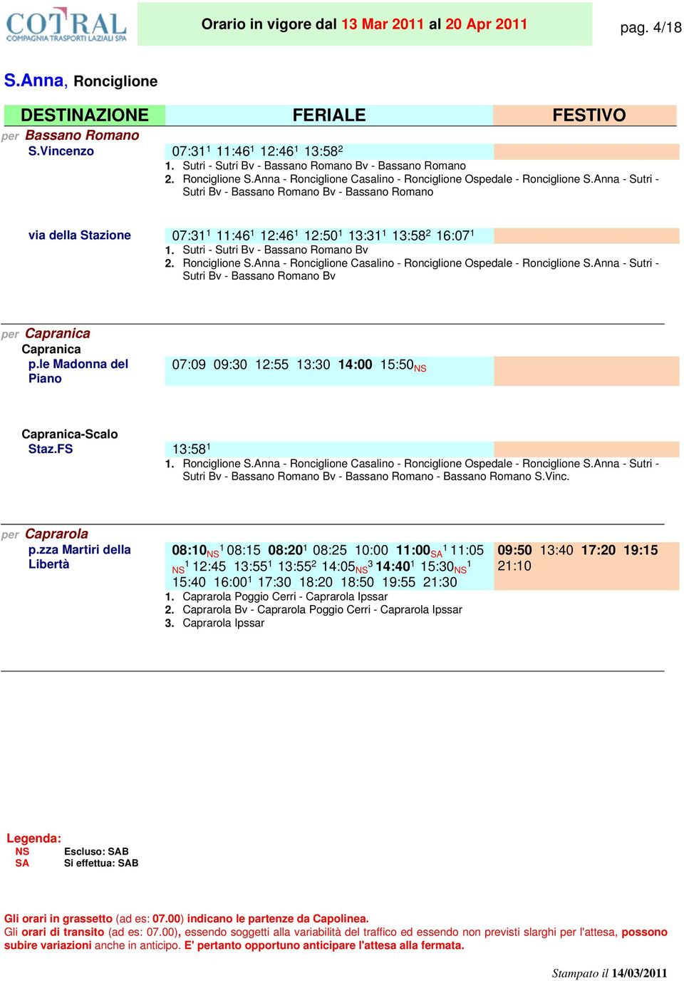 Anna - Sutri - Sutri Bv - Bassano Romano Bv - Bassano Romano via della Stazione 07:31. 11:46. 12:46. 12:50. 13:31. 13:58. 16:07. Sutri - Sutri Bv - Bassano Romano Bv Ronciglione S.