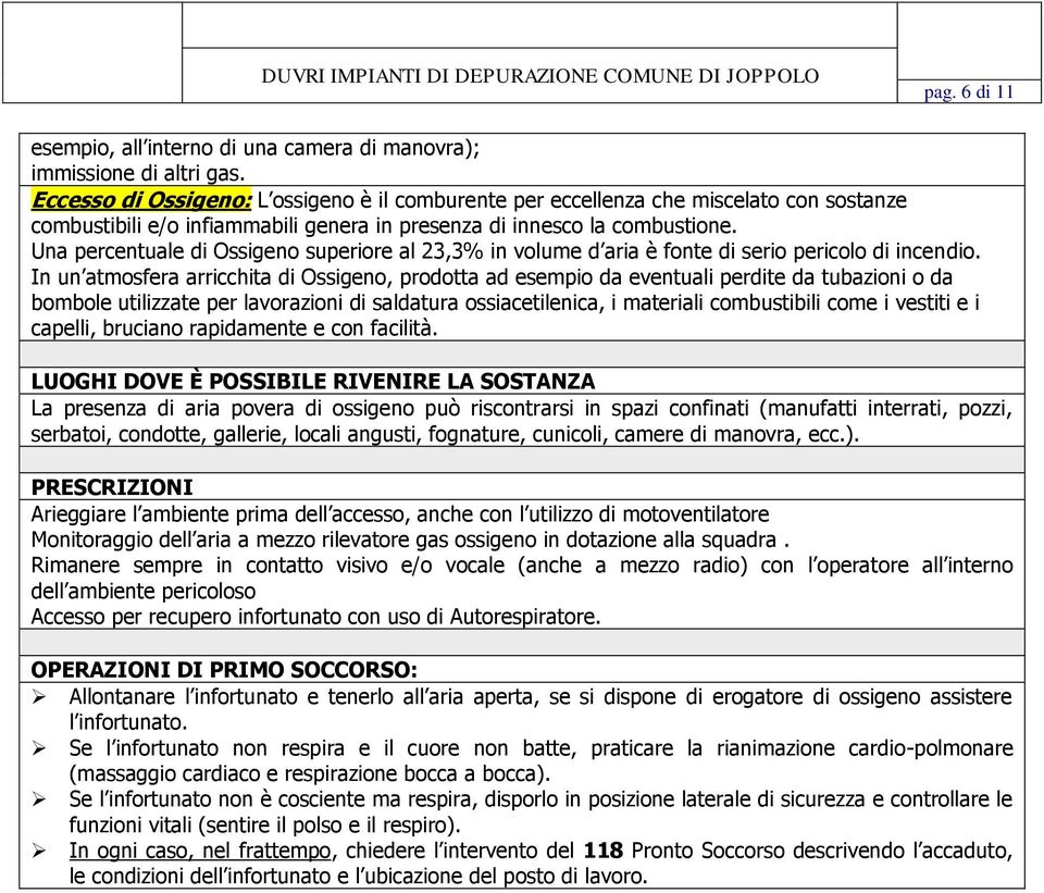 Una percentuale di Ossigeno superiore al 23,3% in volume d aria è fonte di serio pericolo di incendio.