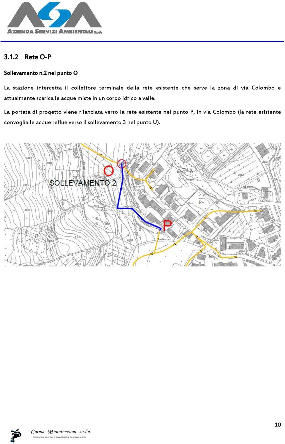 zona di via Colombo e attualmente scarica le acque miste in un corpo idrico a valle.