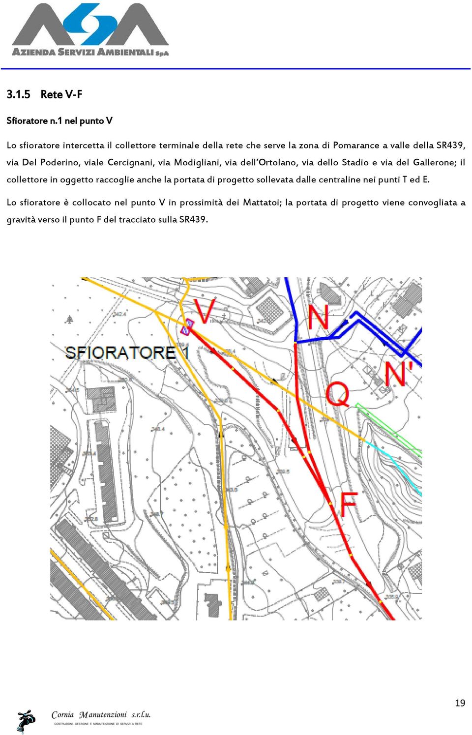 Poderino, viale Cercignani, via Modigliani, via dell Ortolano, via dello Stadio e via del Gallerone; il collettore in oggetto