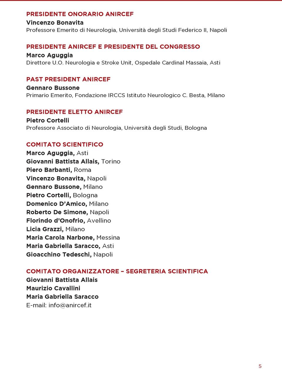 Besta, Milano PrESIDENTEELETToaNIrCEF PietroCortelli Professore Associato di Neurologia, Università degli Studi, Bologna ComITaToSCIENTIFICo marcoaguggia,asti giovannibattistaallais,torino