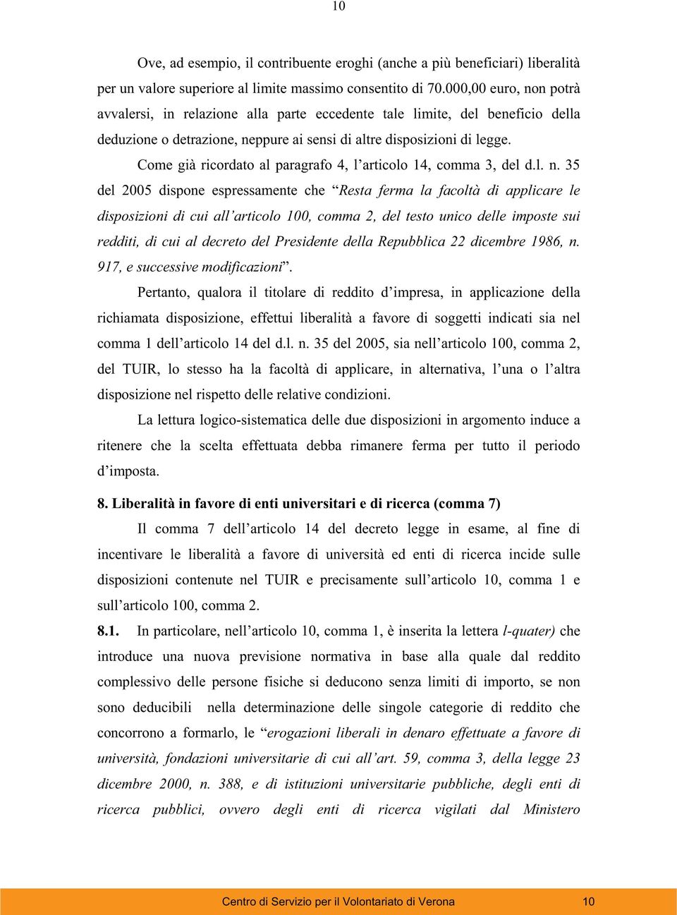 Come già ricordato al paragrafo 4, l articolo 14, comma 3, del d.l. n.