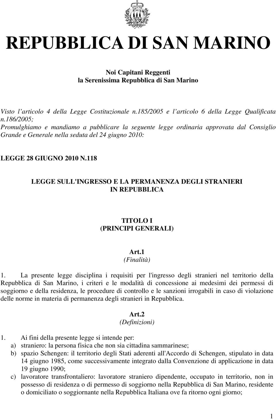 118 LEGGE SULL'INGRESSO E LA PERMANENZA DEGLI STRANIERI IN REPUBBLICA TITOLO I (PRINCIPI GENERALI) Art.1 (Finalità) 1.