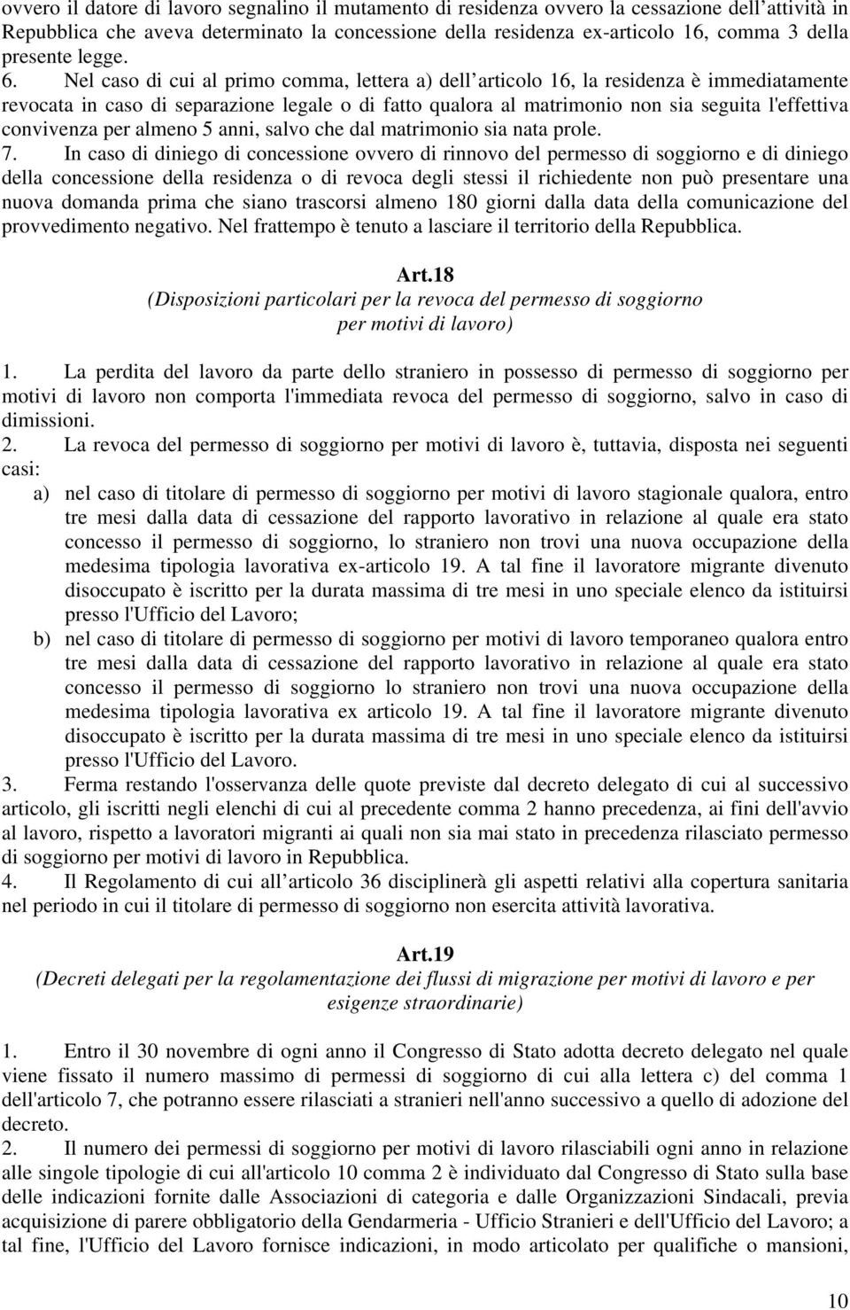 Nel caso di cui al primo comma, lettera a) dell articolo 16, la residenza è immediatamente revocata in caso di separazione legale o di fatto qualora al matrimonio non sia seguita l'effettiva