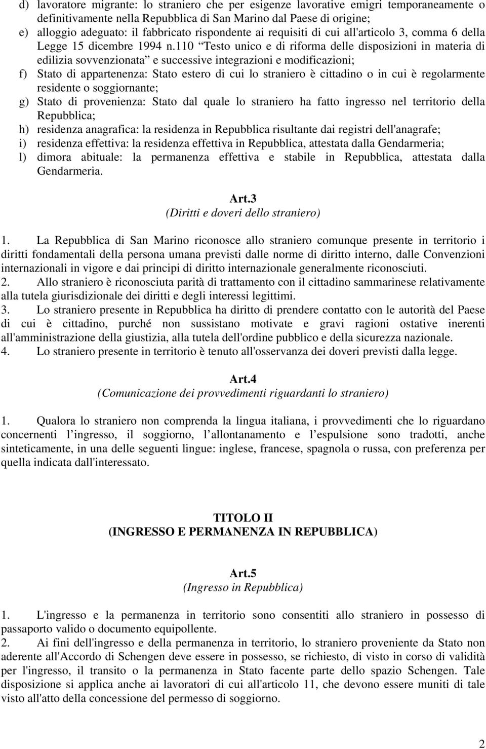 110 Testo unico e di riforma delle disposizioni in materia di edilizia sovvenzionata e successive integrazioni e modificazioni; f) Stato di appartenenza: Stato estero di cui lo straniero è cittadino