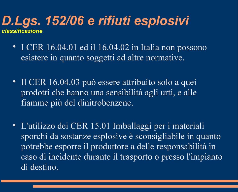 02 in Italia non possono esistere in quanto soggetti ad altre normative. Il CER 16.04.