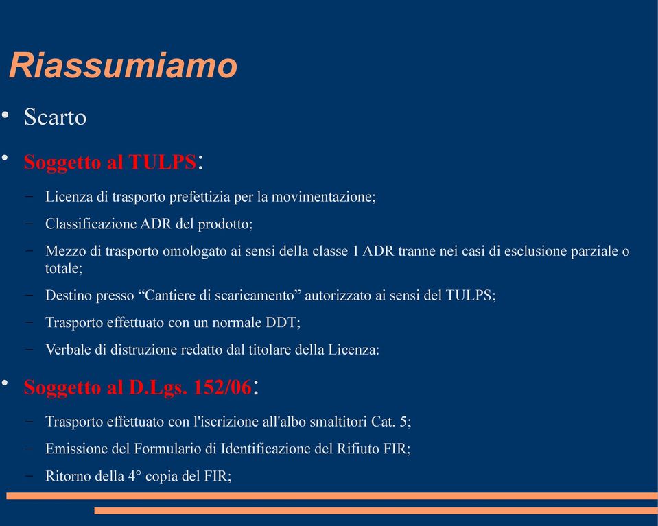 del TULPS; Trasporto effettuato con un normale DDT; Verbale di distruzione redatto dal titolare della Licenza: Soggetto al D.Lgs.