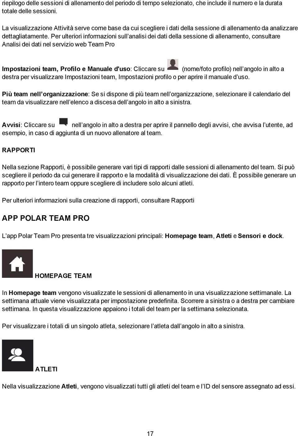 Per ulteriori informazioni sull analisi dei dati della sessione di allenamento, consultare Analisi dei dati nel servizio web Team Pro Impostazioni team, Profilo e Manuale d'uso: Cliccare su