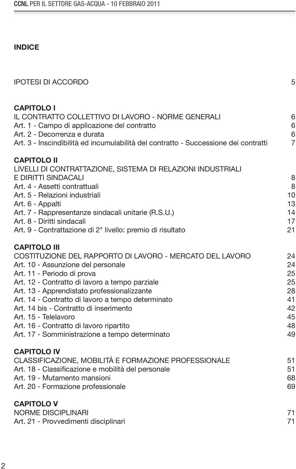 3 - Inscindibilità ed incumulabilità del contratto - Successione dei contratti 7 CAPITOLO II LIVELLI DI CONTRATTAZIONE, SISTEMA DI RELAZIONI INDUSTRIALI E DIRITTI SINDACALI 8 Art.