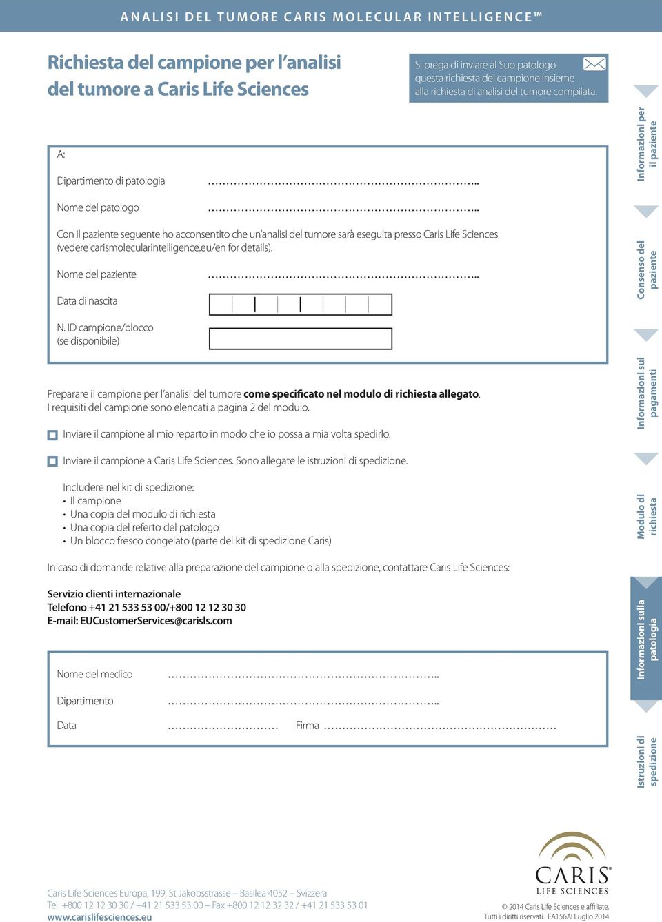 Nome del Data di nascita N. ID campione/blocco (se disponibile) Preparare il campione per l analisi del tumore come specificato nel modulo di allegato.