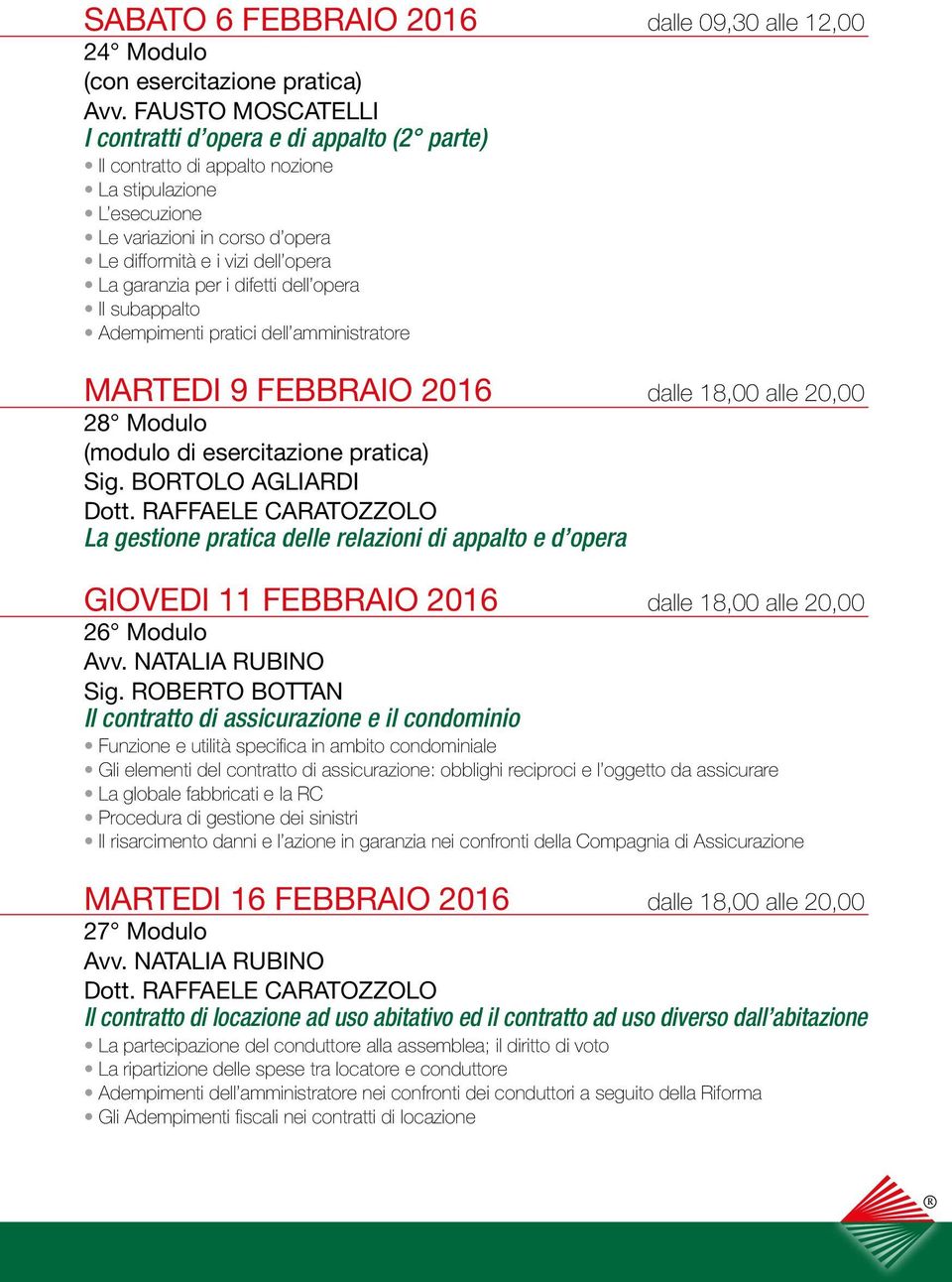 per i difetti dell opera Il subappalto Adempimenti pratici dell amministratore MARTEDI 9 FEBBRAIO 2016 dalle 18,00 alle 20,00 28 Modulo (modulo di esercitazione pratica) Sig. BORTOLO AGLIARDI Dott.