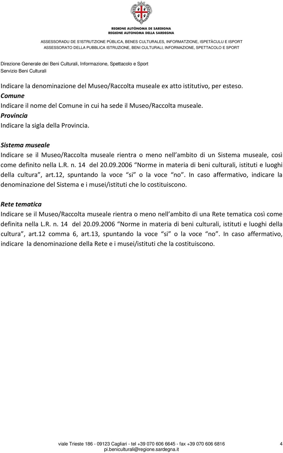 2006 Norme in materia di beni culturali, istituti e luoghi della cultura, art.12, spuntando la voce si o la voce no.