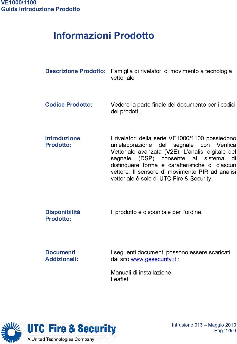 Introduzione Prodotto: I rivelatori della serie VE1000/1100 possiedono un elaborazione del segnale con Verifica Vettoriale avanzata (V2E).