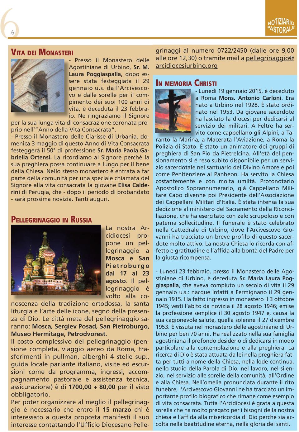 - Presso il Monastero delle Clarisse di Urbania, domenica 3 maggio di questo Anno di Vita Consacrata festeggerà il 50 di professione Sr. Maria Paola Gabriella Ortensi.