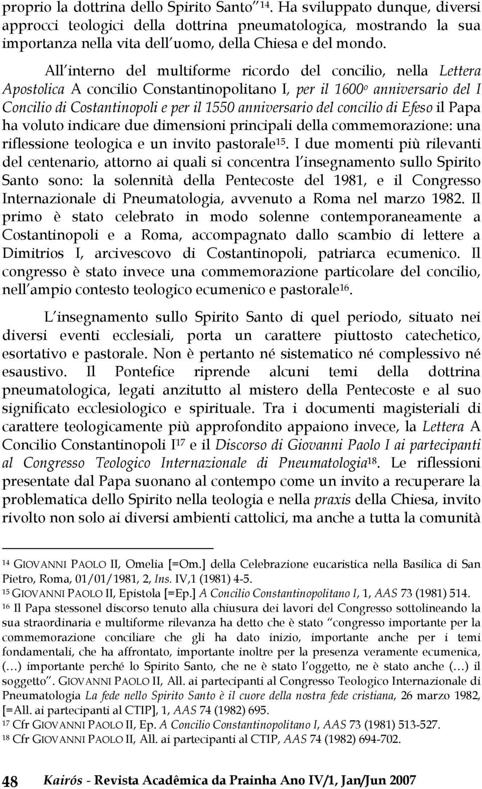 concilio di Efeso il Papa ha voluto indicare due dimensioni principali della commemorazione: una riflessione teologica e un invito pastorale 15.