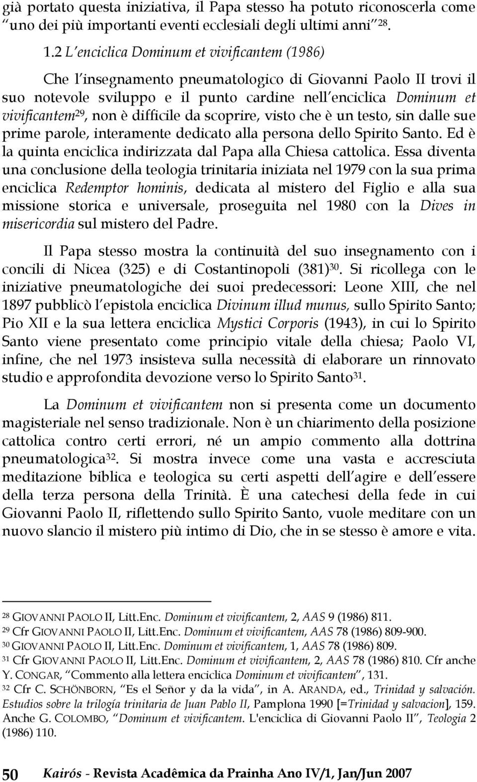 difficile da scoprire, visto che è un testo, sin dalle sue prime parole, interamente dedicato alla persona dello Spirito Santo. Ed è la quinta enciclica indirizzata dal Papa alla Chiesa cattolica.