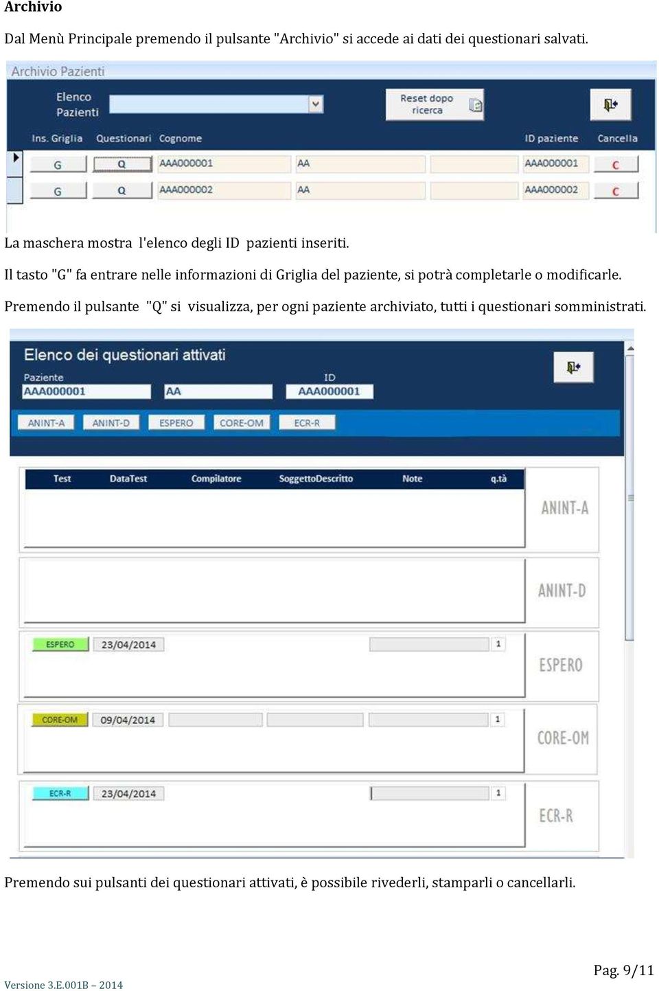 Il tasto "G" fa entrare nelle informazioni di Griglia del paziente, si potrà completarle o modificarle.