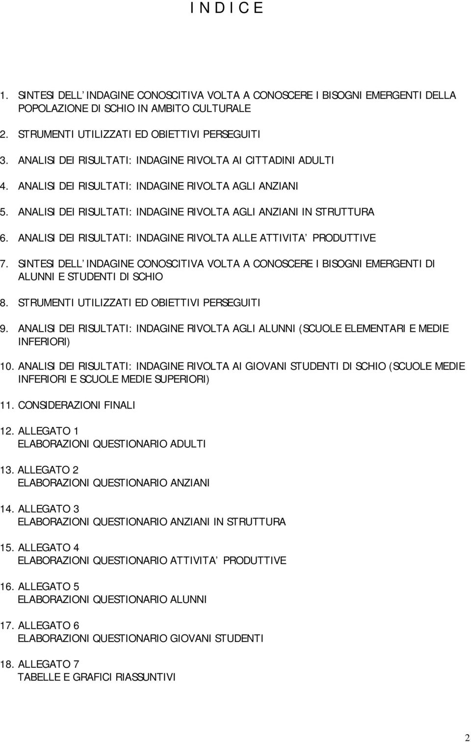 ANALISI DEI RISULTATI: INDAGINE RIVOLTA ALLE ATTIVITA PRODUTTIVE 7. SINTESI DELL INDAGINE CONOSCITIVA VOLTA A CONOSCERE I BISOGNI EMERGENTI DI ALUNNI E STUDENTI DI SCHIO 8.