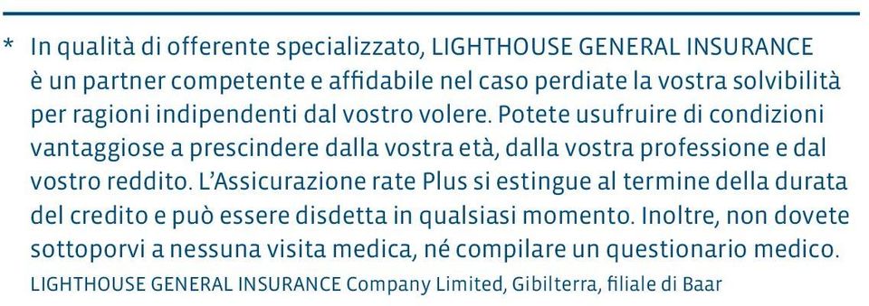 Potete usufruire di condizioni vantaggiose a prescindere dalla vostra età, dalla vostra professione e dal vostro reddito.