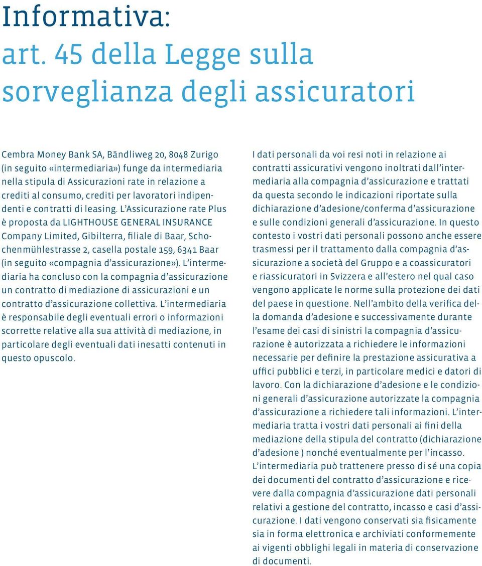 relazione a crediti al consumo, crediti per lavoratori indipendenti e contratti di leasing.