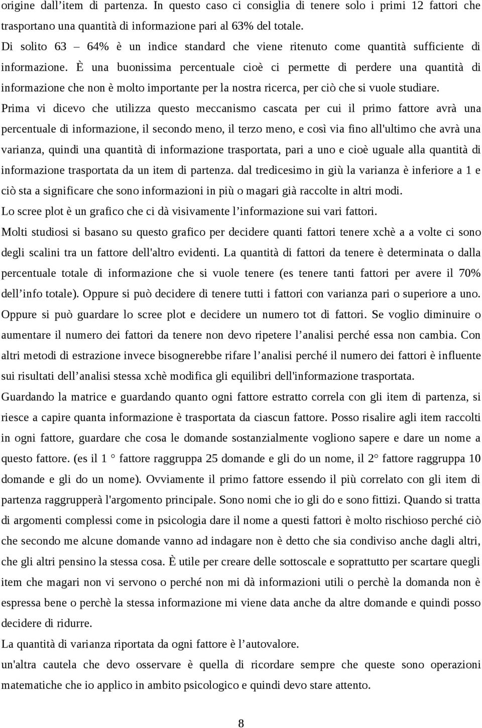 È una buonissima percentuale cioè ci permette di perdere una quantità di informazione che non è molto importante per la nostra ricerca, per ciò che si vuole studiare.