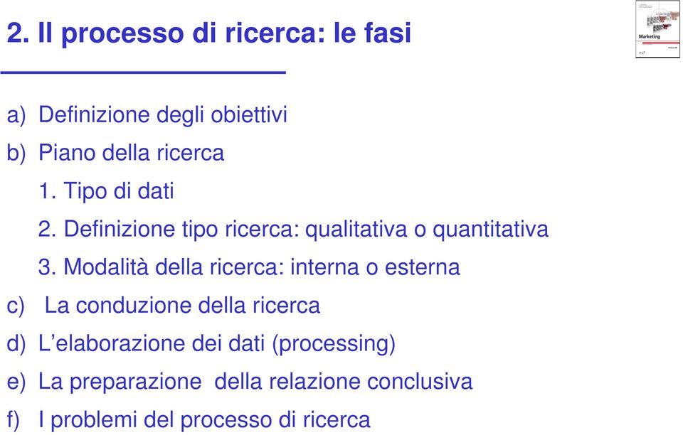 Modalità della ricerca: interna o esterna c) La conduzione della ricerca d) L